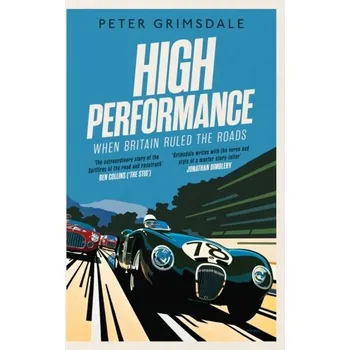 High Performance: When Britain Ruled the Roads - Grimsdale Peter [EN] (2020, Brožovaná, Simon & Schuster Ltd)