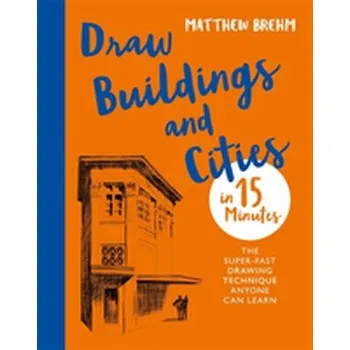 Draw Buildings and Cities in 15 Minutes - Brehm, Matthew