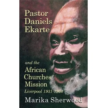 Literární biografie Pastor Daniels Ekarte And The African Churches Mission - Sherwood, Marika