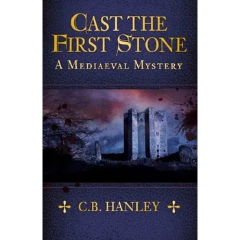 Cast the First Stone - Hanley, C. B.