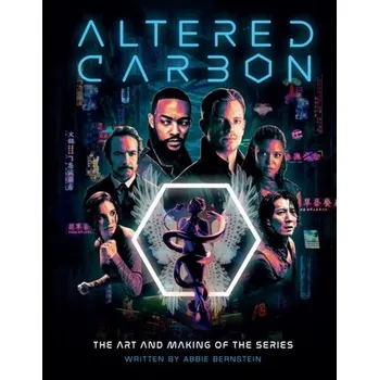 Populárně naučná literatura pro dospělé Altered Carbon: The Art and Making of the Series - Bernstein, Abbie