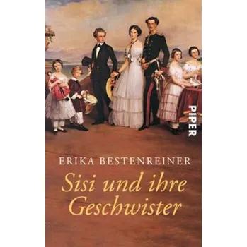 Sisi und ihre Geschwister - Erika Bestenreiner