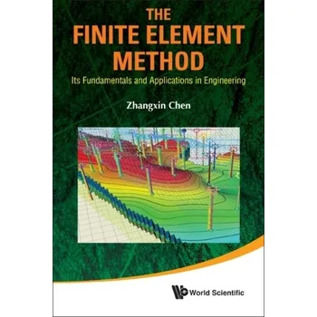 Matematika Finite Element Method, The: Its Fundamentals And Applications In Engineering - Chen, John K.