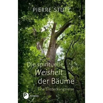 Die spirituelle Weisheit der Bäume - Stutz, Pierre