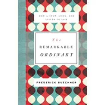 Populárně naučná literatura pro dospělé The Remarkable Ordinary - Buechner, Frederick