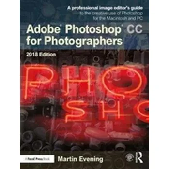 Adobe Photoshop CC for Photographers 2018 - Martin Evening [EN] (2018, Brožovaná, Taylor & Francis Ltd)