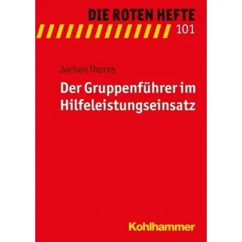 Der Gruppenführer im Hilfeleistungseinsatz - Thorns, Jochen