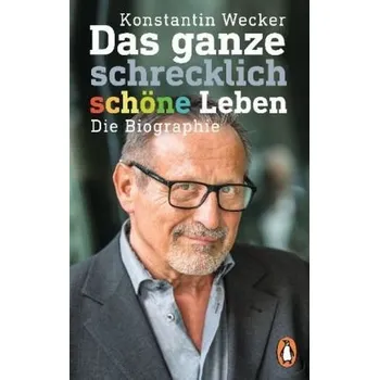 Literární biografie Das ganze schrecklich schöne Leben - Wecker, Konstantin [DE] (2018, Brožovaná, Penguin Verlag München)