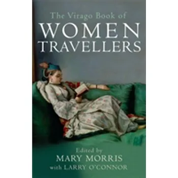 The Virago Book Of Women Travellers - Morris, Mary