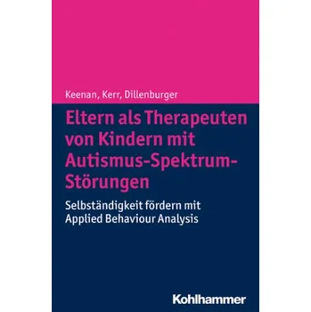 Eltern als Therapeuten von Kindern mit Autismus-Spektrum-Störungen - Keenan, Mickey