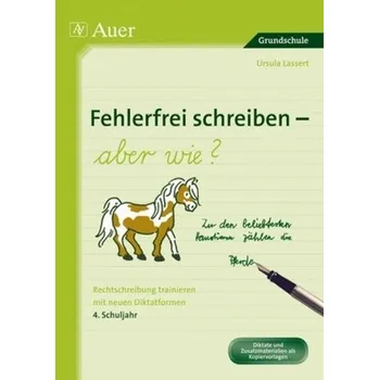 Fehlerfrei schreiben - aber wie?, 4. Schuljahr - Lassert, Ursula