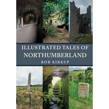 Cestování Illustrated Tales of Northumberland - Kirkup, Rob