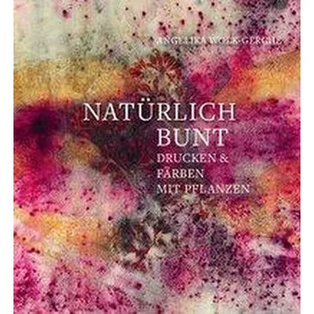 Natürlich bunt - Wolk-Gerche, Angelika