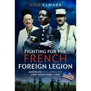 Fighting for the French Foreign Legion - Elmark, Nils