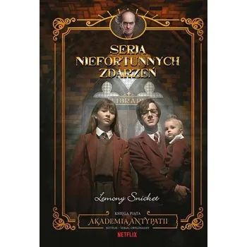 Seria niefortunnych zdarzeń T.5 Akademia antypatii - Lemony Snicket