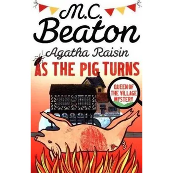Agatha Raisin: As The Pig Turns - Beaton, M. C.