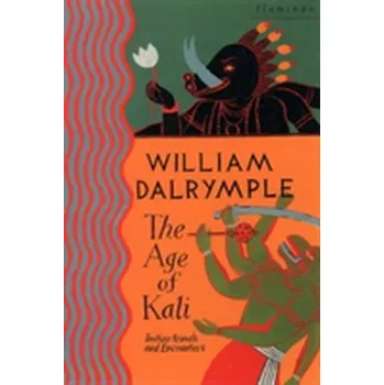 Populárně naučná literatura pro dospělé The Age of Kali - William Dalrymple