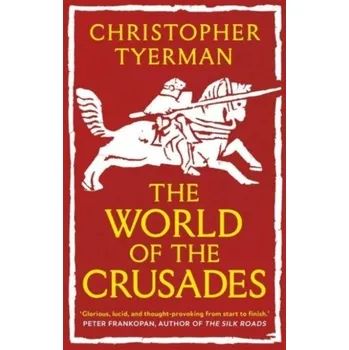 The World of the Crusades - Christopher Tyerman