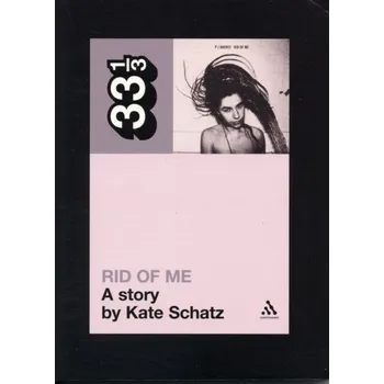 PJ Harvey's Rid of Me - Schatz, Kate