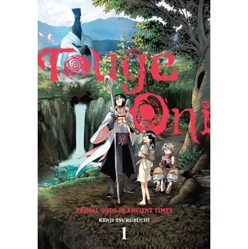 Touge Oni: Primal Gods in Ancient Times, Vol. 1 - Tsurubuchi, Kenji