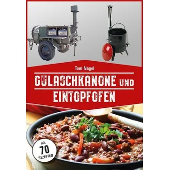 Gulaschkanone und Eintopfofen - Nagel, Tom