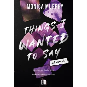 Things I Wanted to Say, But Never Did - Murphy, Monica