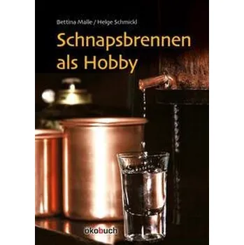 Schnapsbrennen als Hobby - Malle, Bettina [DE] (2023, Firma, Ökobuch Verlag GmbH)