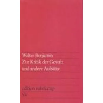 Zur Kritik der Gewalt und andere Aufsätze - Benjamin, Walter