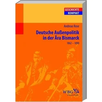 Německý jazyk Deutsche Außenpolitik in der Ära Bismarck - Rose, Andreas