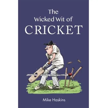 The Wicked Wit of Cricket - Haskins, Mike