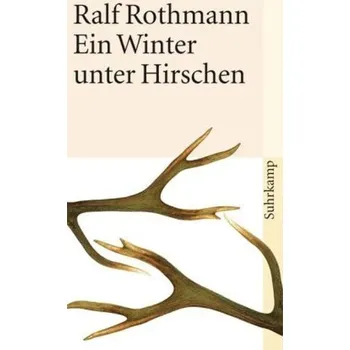 Ein Winter unter Hirschen - Rothmann, Ralf