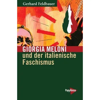 Giorgia Meloni und der italienische Faschismus - Feldbauer, Gerhard