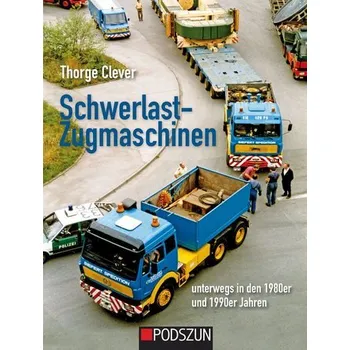 Schwerlastzugmaschinen unterwegs in den 1980er und 1990er Jahren - Clever, Thorge