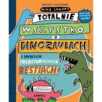 Totalnie wszystko o dinozaurach.. - Lowery, Mike