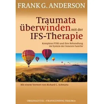Traumata überwinden mit der IFS-Therapie - Anderson, Frank G.