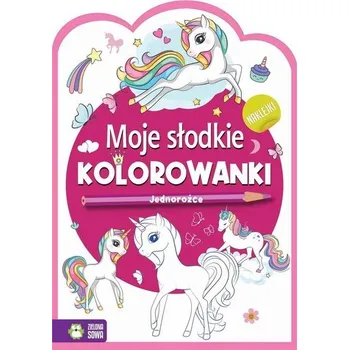 První čtění Moje słodkie kolorowanki Jednorożce - praca zbiorowa