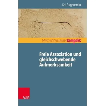 Freie Assoziation und gleichschwebende Aufmerksamkeit - Rugenstein, Kai