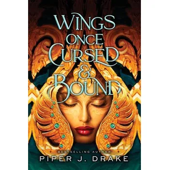 Wings Once Cursed & Bound - Drake, Piper J.