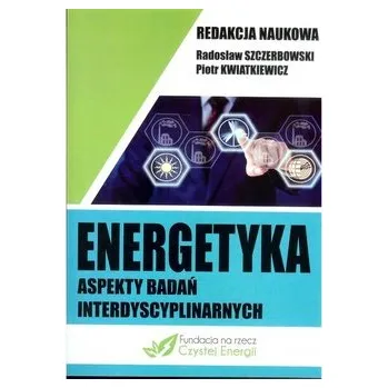 Energetyka aspekty badań interdyscyplinarnych - praca zbiorowa