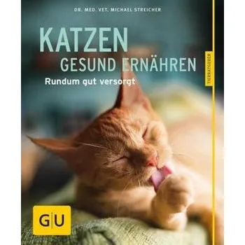 Katzen gesund ernähren - Streicher, Michael