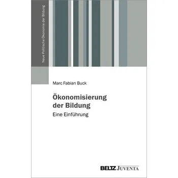 Ökonomisierung der Bildung - Buck, Marc Fabian