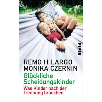 Glückliche Scheidungskinder - Largo, Remo H. [DE] (2015, Taschenbuch, Piper)