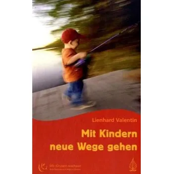 Mit Kindern neue Wege gehen - Valentin, Lienhard