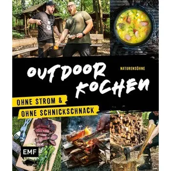 Outdoor Kochen - Ohne Strom und ohne Schnickschnack mit den Naturensöhnen - Fleckhaus, Natalie