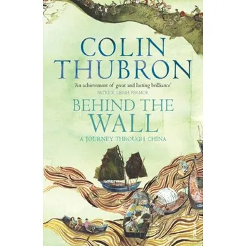 Populárně naučná literatura pro dospělé Behind The Wall - Colin Thubron