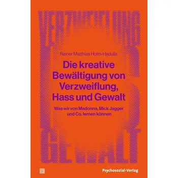 Die kreative Bewältigung von Verzweiflung, Hass und Gewalt - Holm-Hadulla, Moritz