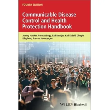 Communicable Disease Control and Health Protection Handbook - Hawker, Jeremy; Begg, Norman; Reintjes, Ralf; Ekdahl, Karl; Edeghere, Obaghe; van Steenbergen, Jim E.