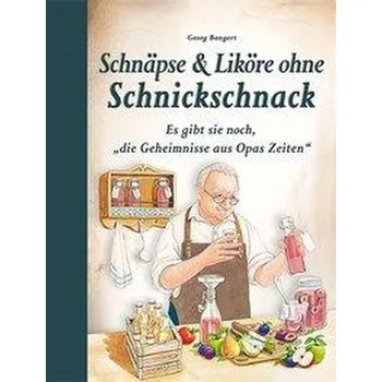 Schnäpse & Liköre ohne Schnickschnack - Bangert, Georg