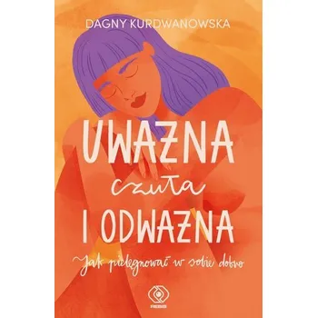 Uważna, czuła i odważna - DAGNY KURDWANOWSKA