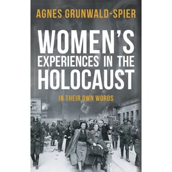 Women's Experiences in the Holocaust - Grunwald-Spier, Agnes [EN] (2019, Brožovaná, Amberley Publishing)